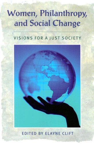 Women, Philanthropy, and Social Change: Visions for a Just Society (Civil Society: Historical and Contemporary Perspectives)