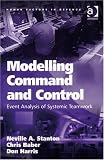 Modelling Command and Control: Event Analysis of Systemic Teamwork (Human Factors in Defence): Event Analysis of Systemic Teamwork (Human Factors in Defence)
