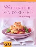 99 federleichte Genussrezepte f�r jeden Tag - Bettina Matthaei