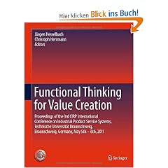 Functional Thinking for Value Creation: Proceedings of the 3rd CIRP International Conference on Industrial Product Service Systems, Technische ... Universit�t Braunschweig, May 5th-6th, 2011