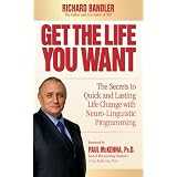 GettheLifeYouWant:TheSecretstoQuickandLastingLifeChangewithNeuro-LinguisticProgramming
