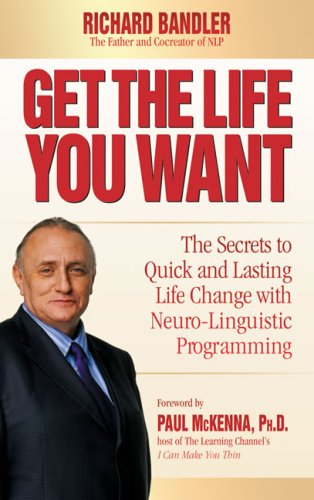 Get The Life You Want By Richard Bandler