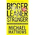 Bigger Leaner Stronger: The Simple Science of Building the Ultimate Male Body (The Build Muscle, Get Lean, and Stay Healthy Series Book 1)
