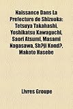 Naissance Dans La Prfecture de Shizuoka: Tetsuya Takahashi, Yoshikatsu Kawaguchi, Saori Atsumi, Masami Nagasawa, Shji Kond, Makoto Hasebe-