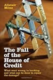 The Fall of the House of Credit: What Went Wrong in Banking and What can be Done to Repair the Damage?-