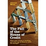 The Fall of the House of Credit: What Went Wrong in Banking and What can be Done to Repair the Damage?