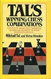 Tal's winning chess combinations : the secrets of winning chess combinations described and explained by the Russian Grandmaster Mikhail Tal