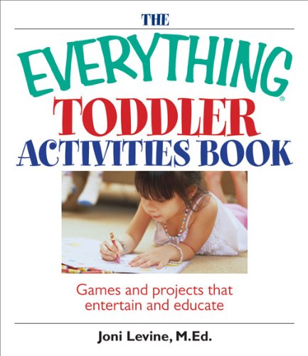 The Everything Toddler Activities Book: Games And Projects That Entertain And Educate (Everything® Kids)