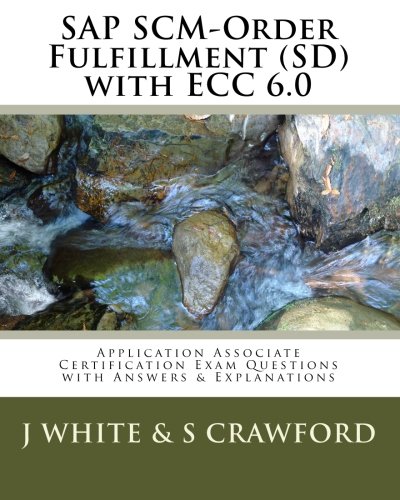 515t yBgjpL SAP SCM Order Fulfillment (SD) with ECC 6.0 Application Associate Certification Exam: Questions with Answers & Explanations