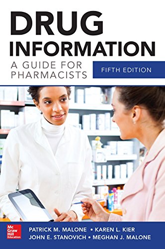 Drug Information A Guide for Pharmacists 5/E (Malone, Drug Information), by Patrick Malone, Karen Kier, John Stanovich, Meghan J. Malone