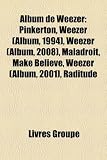 Album de Weezer: Pinkerton, Weezer (Album, 1994, Weezer (Album, 2008), Maladroit, Make Believe, Weezer (Album, 2001), Raditude