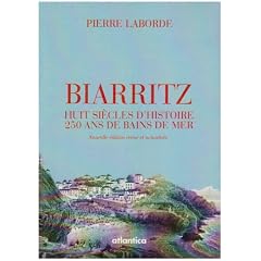 Biarritz, Huit Siecles d Histoire 250 Ans de Bains de Mer (Re Edition)