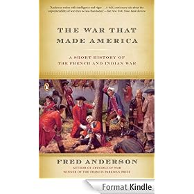 The War That Made America: A Short History of the French and Indian War
