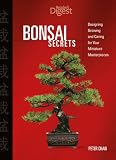 Bonsai Secrets: Designing, Growing, and Caring for Your Miniature Masterpieces Bonsai Secrets: Designing, Growing, and Caring for Your Miniature Masterpieces