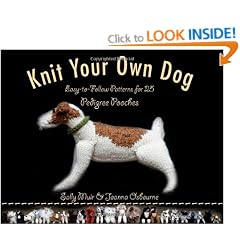 Knit Your Own Dog: Easy-To-Follow Patterns for 25 Pedigree Pooches