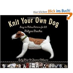 Knit Your Own Dog: Easy-To-Follow Patterns for 25 Pedigree Pooches