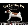 Knit Your Own Dog: Easy-to-Follow Patterns for 25 Pedigree Pooches