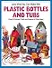 Look What You Can Make with Plastic Bottles and Tubs: More Than 80 Pictured Crafts and Dozens of Other Ideas