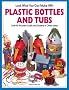 Look What You Can Make with Plastic Bottles and Tubs: More Than 80 Pictured Crafts and Dozens of Other Ideas