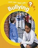 Bullying (How Can I Deal With)