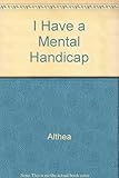 I have a mental handicap