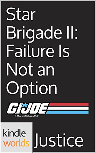 G.I. JOE: Star Brigade II: Failure Is Not an Option (Kindle Worlds Short Story)