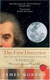 The First Detective: The Life and Revolutionary Times of Vidocq