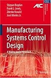 Manufacturing Systems Control Design: A Matrix-based Approach (Advances in Industrial Control)