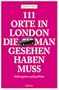111 Orte in London, die man gesehen haben muss