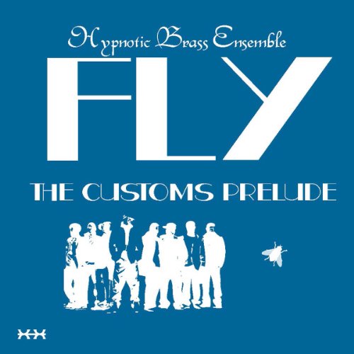 Hypnotic Brass Ensemble - Fly: The Customs Prelude - Zortam Music