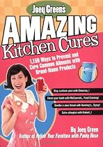 Joey Green's Amazing Kitchen Cures: 1,150 Ways to Prevent and Cure Common Ailments with Brand-Name Products