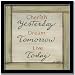 Cherish Yesterday Dream Tomorrow Live Today Sign~FRAMED