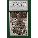 deep woods frontier a history of logging in northern michigan great lakes books series