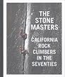 The Stonemasters: California Rock Climbers in the Seventies