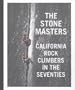 The Stone Masters: California Rock Climbers in the Seventies
