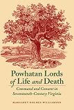 Powhatan Lords of Life and Death: Command and Consent in Seventeenth-Century Virginia