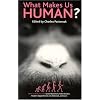 What Makes Us Human?