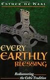 Every Earthly Blessing: Rediscovering the Celtic Tradition