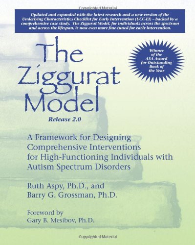 The Ziggurat Model A Framework for Designing Comprehensive Interventions for Individuals with High-Functioning Autism and Asperger Syndrome Updated and Expanded Edition