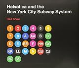 Helvetica and the New York City subway system : the true (maybe) story