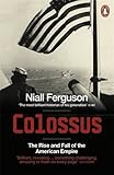 Colossus: The Rise and Fall of the American Empire