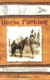 Horse Packing: A Manual of Pack Transportation