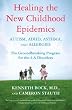 Healing the New Childhood Epidemics: Autism, ADHD, Asthma, and Allergies: The Groundbreaking Program for the 4-A Disorders