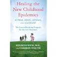 Healing the New Childhood Epidemics: Autism, ADHD, Asthma, and Allergies: The Groundbreaking Program for the 4-A... by  Kenneth Bock and Cameron Stauth