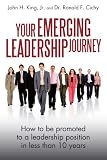 Your Emerging Leadership Journey: How to be promoted to a leadership position in less than 10 years