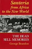 Santeria from Africa to the New World: The Dead Sell Memories (Blacks in the Diaspora)