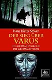 Der Sieg �ber Varus: Die Germanen gegen die Weltmacht Rom - Hans Dieter St�ver
