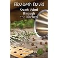 South Wind Through the Kitchen: The Best of Elizabeth David