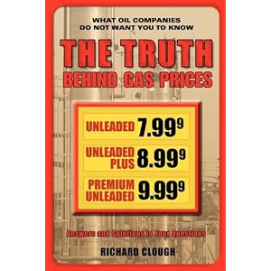 The Truth Behind Gas Prices by Richard Clough