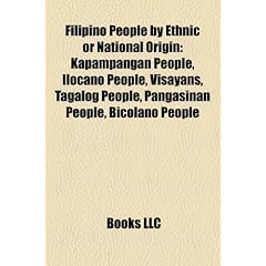 Filipino People by Ethnic or National Origin: Kapampangan People, Ilocano People, Visayans, Tagalog People, Pangasinan People, Bicolano People